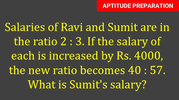 Salaries of Ravi and Sumit are in the ratio 2 : 3. If the salary of each is increased by Rs. 4000,