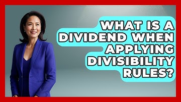 What Is A Dividend When Applying Divisibility Rules? | The Numbers Channel News