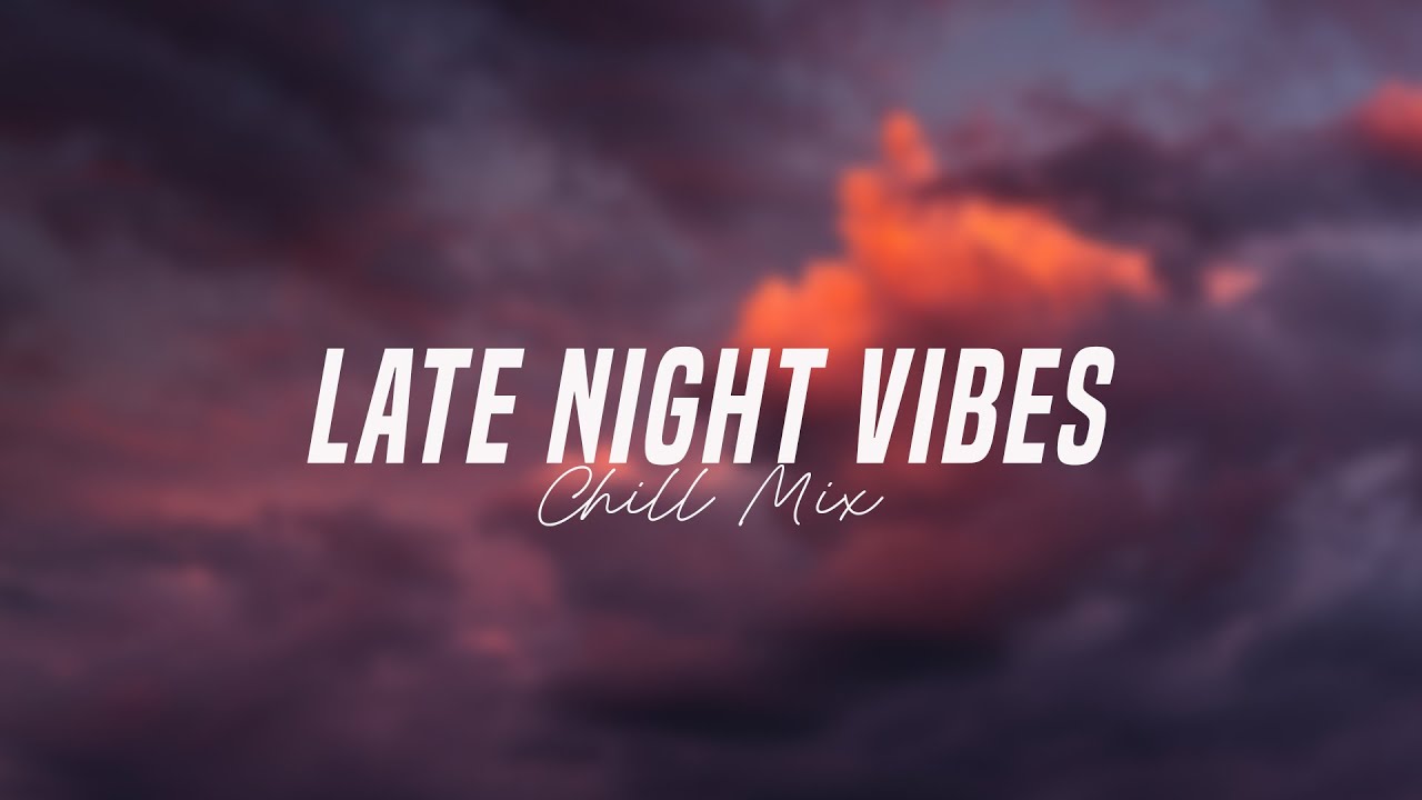 Late night chill vibes playlist   English songs chill music mix