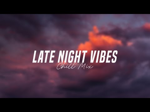 Late night chill vibes playlist - English songs chill music mix