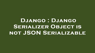 Django : Django Serializer Object is not JSON Serializable
