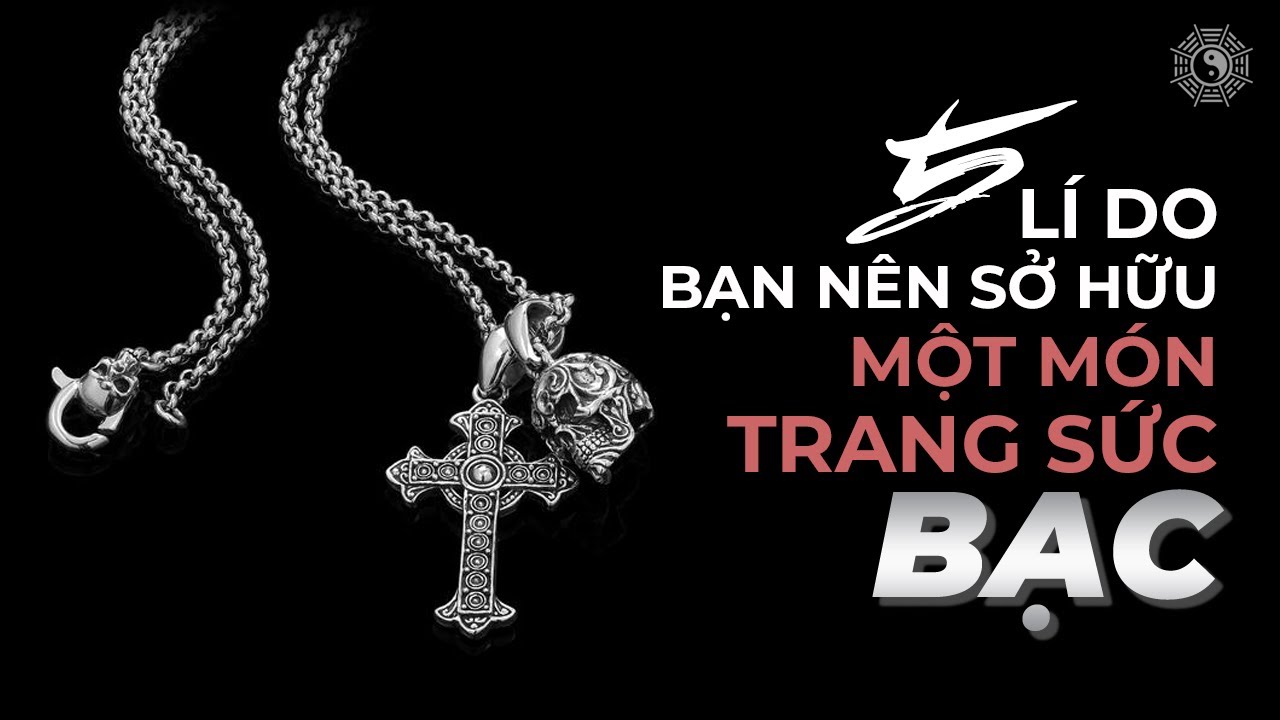 trang sức bạc cho nam New 5 lý do để bạn sở hữu một món trang sức bạc! | Phong thủy toàn thư