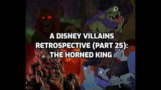A Disney Villains Retrospective, Part 25: THE HORNED KING (ft. THE NOME KING)