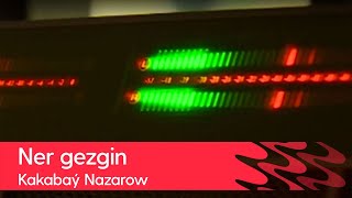 Kakabay Nazarow - Ner gezgin | Arhiwden