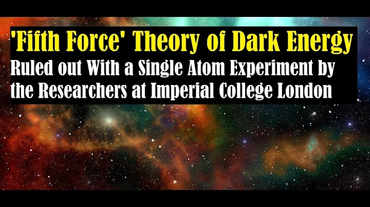 Dark Energy is not the Fifth Force, Proved by an Experiment at Imperial College London- Science News
