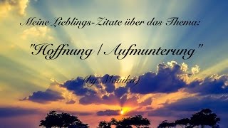 Meine Lieblings Zitate Uber Das Thema Hoffnung Aufmunterung By Monika Youtube