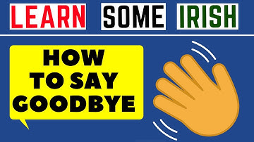 How To Say Goodbye In Irish