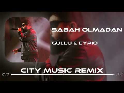 Güllü & Eypio - Sabah Olmadan ( City Music Remix )