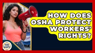 How Does OSHA Protect Workers' Rights? - Guide To Your Rights