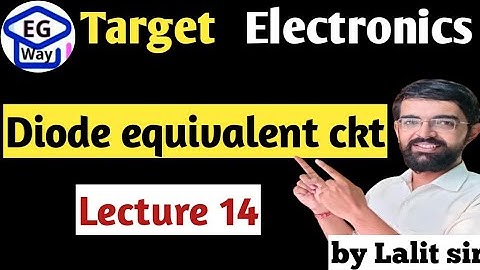 L1.14 Diode equivalent circuits |Fundamentals of electronics engg. | Unit 1st ||  by Lalit sir