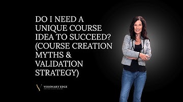 Do I Need a Unique Course Idea to Succeed? (Course Creation Myths & Validation Strategy)
