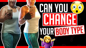 How long does it take to change body type?