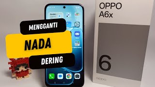 Cara Mengganti Nada Dering di Hp Oppo A6x
