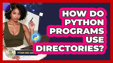 How Do Python Programs Use Directories? - Python Code School