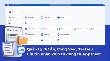 AppSheet Quản Lý Dự Án, Công Việc, Tài Liệu & Gửi Zalo Thông Báo