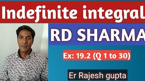 Indefinte integral,solution of RD SHARMA by  Er Rajesh  gupta Ex :19.2 (1 to 30)