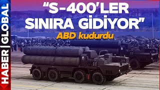 "Türkiye S-400'leri Sınıra Gönderiyor!" ABD Kudurdu