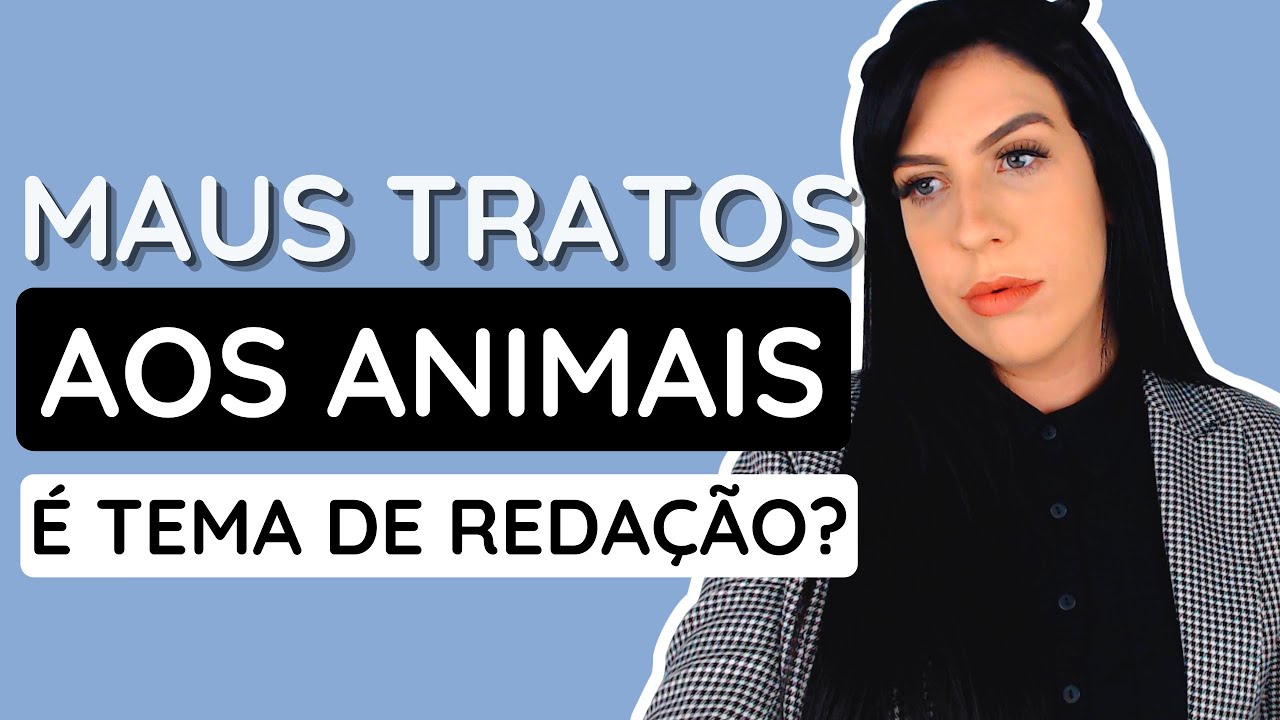 E se cair MAUS-TRATOS AOS ANIMAIS na redação do ENEM?