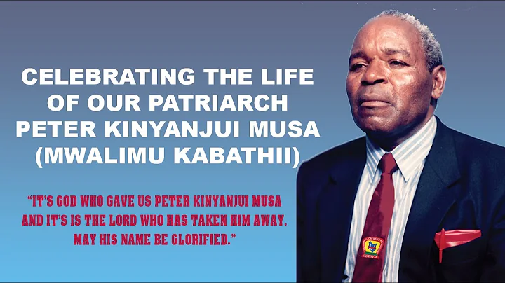 Celebrating The Life of Our Patriarch Peter Kinyanjui Musa