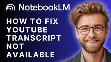 How to Fix YouTube Transcript Not Available in NotebookLM | 2025 Guide