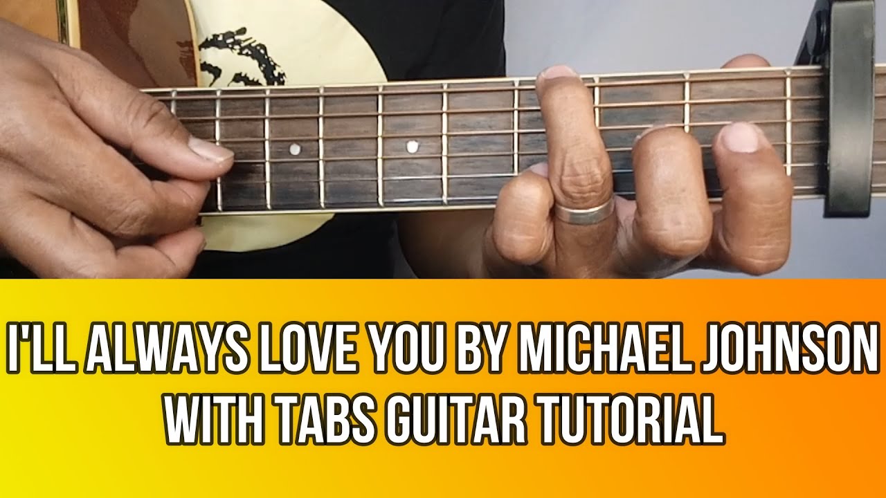 I'LL ALWAYS LOVE YOU BY MICHAEL JOHNSON GUITAR TUTORIAL WITH TABS BY