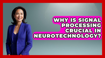 Why Is Signal Processing Crucial In Neurotechnology? - Neurotech Insight Pro