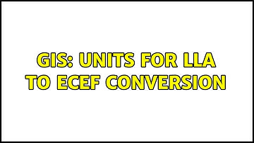 GIS: Units for LLA to ECEF conversion (2 Solutions!!)