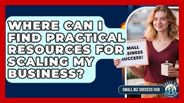 Where Can I Find Practical Resources for Scaling My Business? | Small Biz Success Hub News