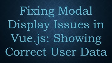 Fixing Modal Display Issues in Vue.js: Showing Correct User Data