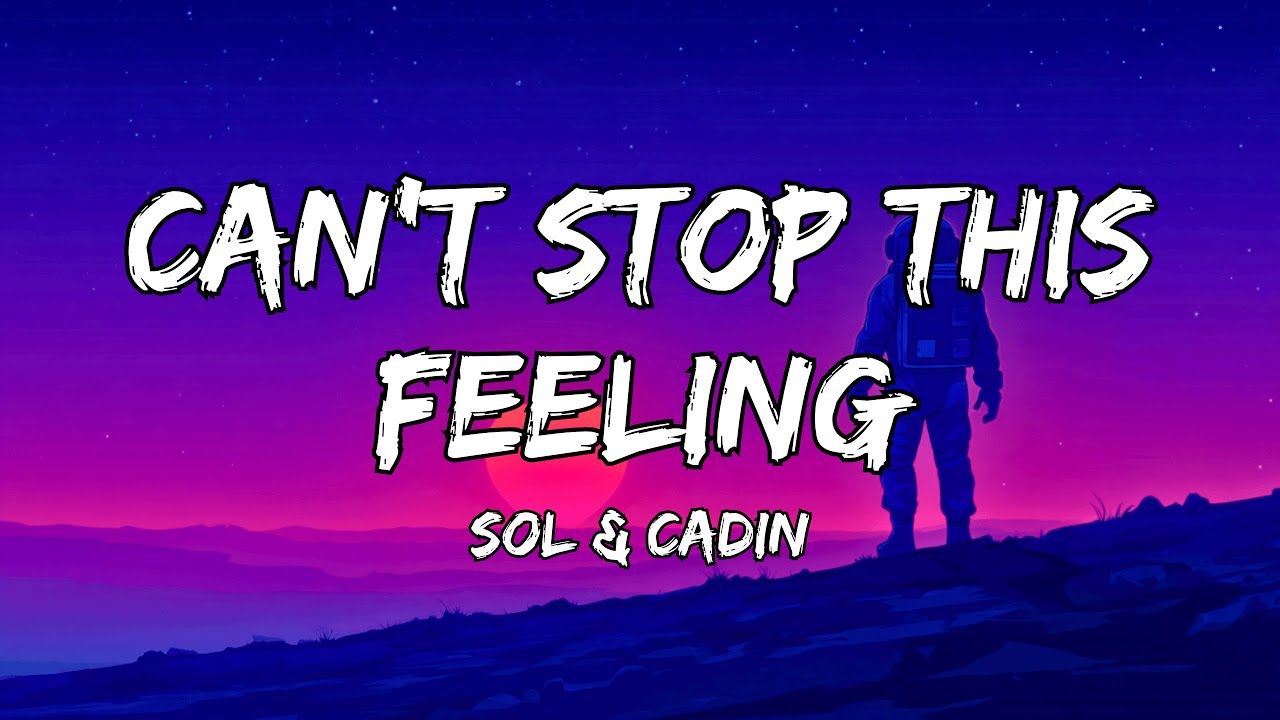 SOL & Cadin - Can't Stop This Feeling (Official Lyric Video)