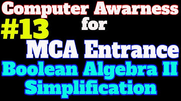 #13 Computer Awareness Tutorial for MCA Entrance: Boolean Algebra II Simplification