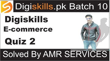 Digiskills E Commerce Quiz 2 batch 10 | e commerce quiz no 2 batch 10