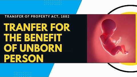 Transfer for the benefit of an unborn person: section 13 of TPA, 1882