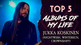 TOP 5 Albums of my Life: Jukka Koskinen (Nightwish, Wintersun, Crownshift)