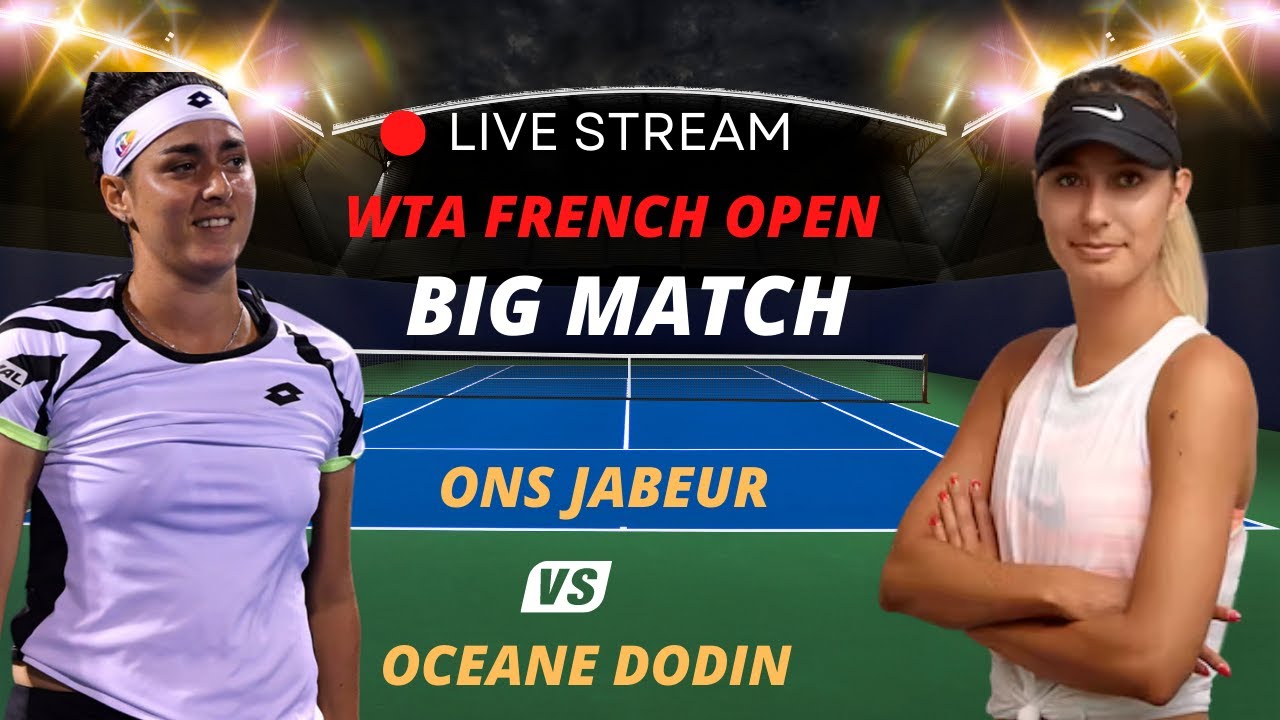 WTA LIVE ONS JABEUR VS OCEANE DODIN WTA ROLAND GARROS 2023 TENNIS MATCH PREVIEW STREAM