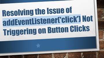 Resolving the Issue of addEventListener(