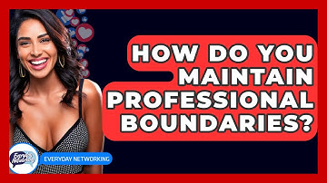 How Do You Maintain Professional Boundaries? - Everyday-Networking