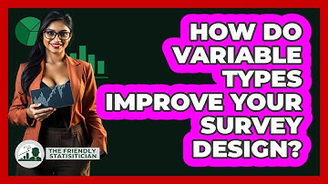 How Do Variable Types Improve Your Survey Design? - The Friendly Statistician