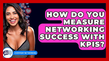 How Do You Measure Networking Success With KPIs? - Everyday-Networking