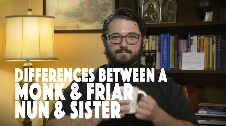 The Differences between a Monk & Friar, Nun & Sister