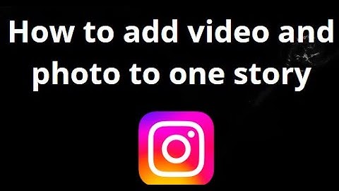 How to Add Video and Photo to One Instagram Story