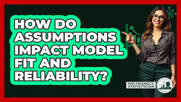 How Do Assumptions Impact Model Fit And Reliability?