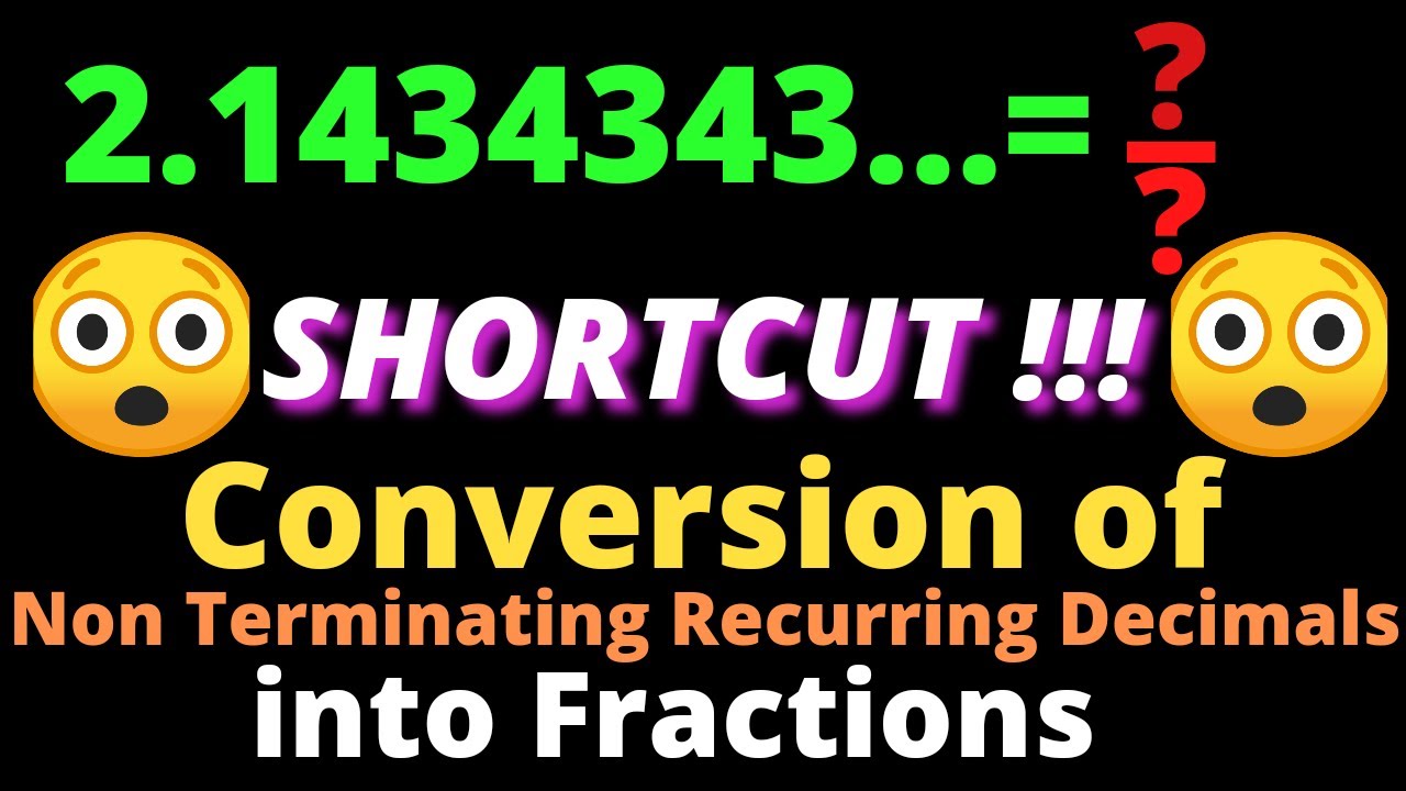 Conversion of Non Terminating Recurring Decimals into Vulgar Fraction