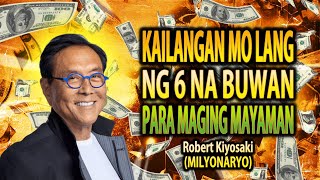 Sinumang MAHIRAP na gagawa nito ay magiging MAYAMAN sa loob ng 6 na buwan (Robert Kiyosaki)