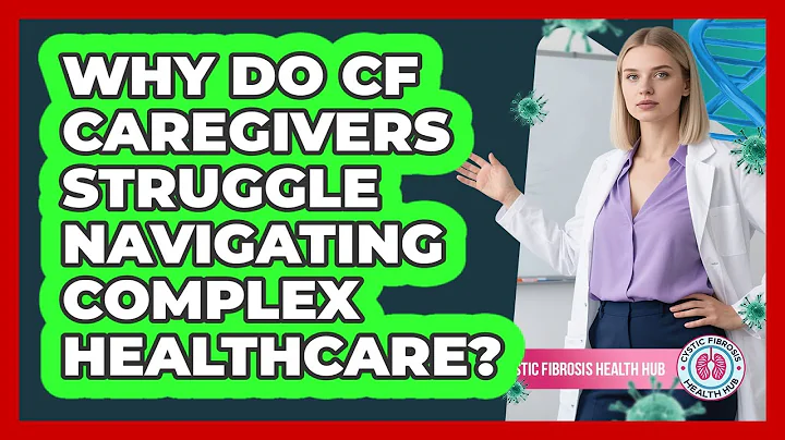 Why Do CF Caregivers Struggle Navigating Complex Healthcare? - Cystic Fibrosis Health Hub