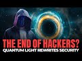 Quantum Light Revolution: Is This the End of Hackers Forever?