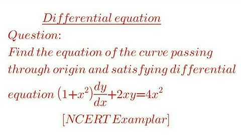 Find the equation of the curve passing through origin and satisfying diff equn (1+x²)dy/dx +2xy=4x²