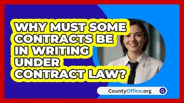 Why Must Some Contracts Be In Writing Under Contract Law? - CountyOffice.org