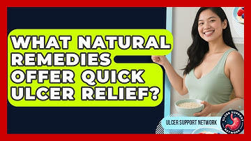 What Natural Remedies Offer Quick Ulcer Relief? - Ulcer Support Network