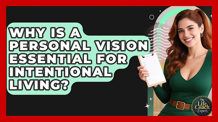 Why Is A Personal Vision Essential For Intentional Living? - The Life Coach Expert